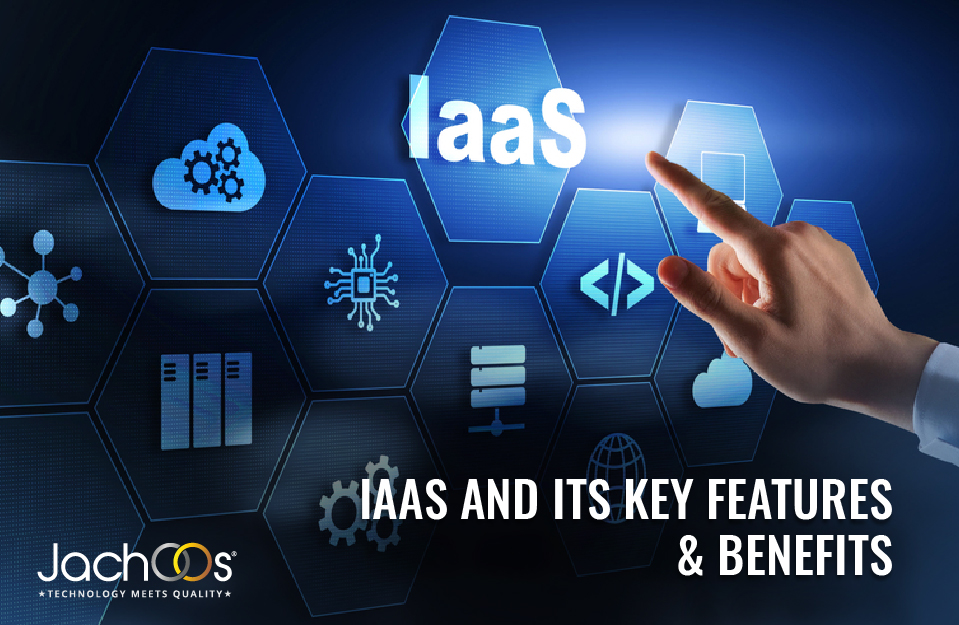 IaaS and its Key Features and Benefits